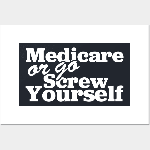 Medicare Or Go Screw Yourself Wall Art by TextTees